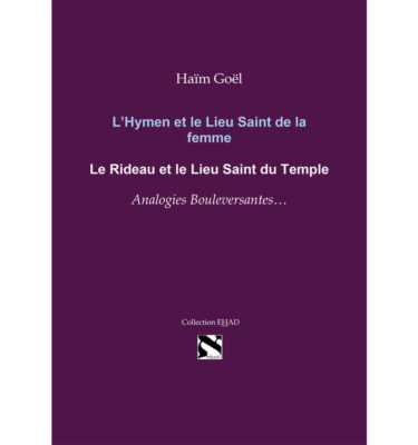 <strong><span style="color: #0000ff;">NOUVEAUTÉ</span> Hymen et lieu saint de la femme, Rideau et lieu saint du Temple. Analogies ? <br/></strong> Haïm Goël <br/><font color="#4682B4">E-book - Papier</font>